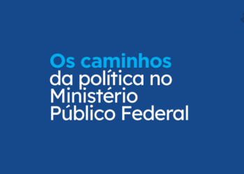 Pesquisa de Impacto – Os caminhos da política no Ministério Público Federal