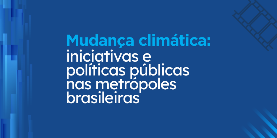 Pesquisa de impacto: Mudança climática: iniciativas e políticas públicas nas metrópoles brasileiras - Blog Impacto - FGV EAESP Pesquisa